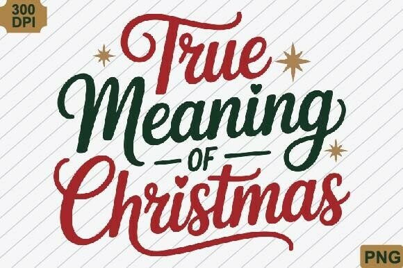 True Meaning of Christmas PNG for Crafts